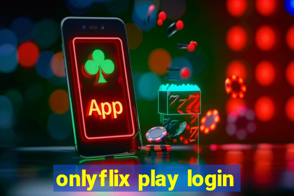 onlyflix play login